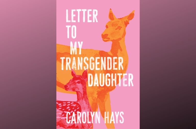 "Letter to My Transgender Daughter" by Carolyn Hays.