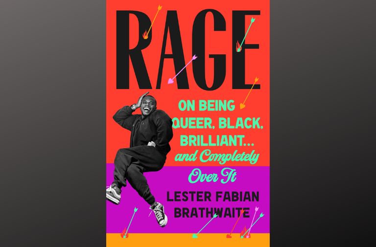 "Rage: On Being Queer, Black, Brilliant... and Completely Over It" by Lester Fabian Brathwaite.