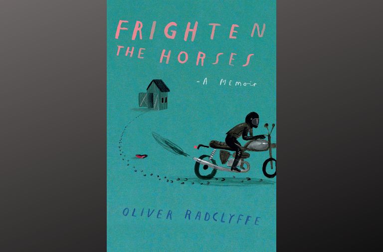 "Frighten the Horses: A Memoir" by Oliver Radclyffe.